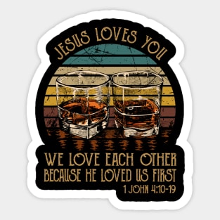 Jesus Loves You We Love Each Other Because He Loved Us First Whisky Mug Sticker